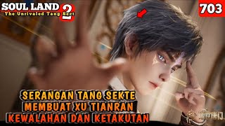 Serangan Tang Sekte Membuat Xu Tianran Ketakutan  SOUL LAND 2 EPISODE 703 [upl. by Chavaree403]