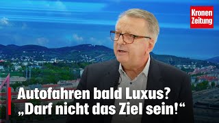 Autofahren bald Luxus „Darf nicht das Ziel sein“  kronetv NACHGEFRAGT [upl. by Melosa873]