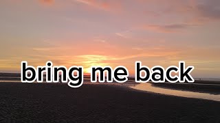 bring me back lyrics [upl. by Gerianna]