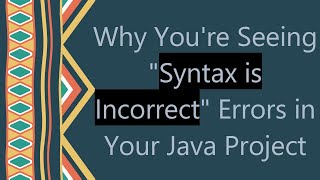 Why Youre Seeing quotSyntax is Incorrectquot Errors in Your Java Project [upl. by Lou]