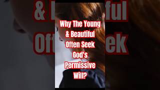 Why the Young and Beautiful Often Seek Gods Permissive Will inspirationl motivational [upl. by Andre]