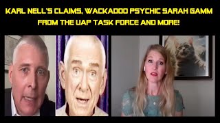 Karl Nells claims Wackadoo psychic Sarah Gamm from the UAP task force and more [upl. by Rozanna]