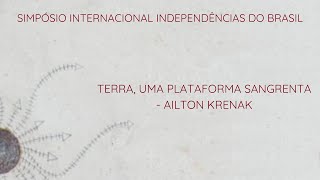 CONFERÊNCIA DE ENCERRAMENTO Ailton Krenak  SIMPÓSIO INTERNACIONAL INDEPENDÊNCIAS DO BRASIL [upl. by Eidorb]