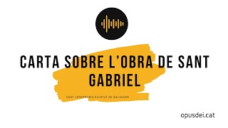 Carta de sant Josepmaria sobre l’obra de sant Gabriel [upl. by Yrahca]