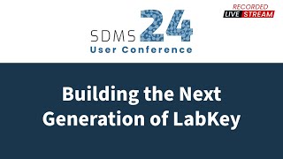 SDMS User Conference 2024  Building the Next Generation of LabKey [upl. by Kato]