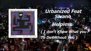 Urbanized Feat Silvano  helpless  I dont Know WHat To Do Without You [upl. by Ellwood897]