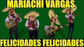 Mariachi Vargas  Felicidades Felicidades Cumpleaños [upl. by Ydok]