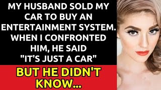 My Husband Sold My Car to Buy an Entertainment System Its Just a Car [upl. by Odrawde]