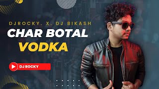 CHAR BOTAL VODKA  DJ ROCKY X DJ BIKASH  PREMIUM DOWNLOAD [upl. by Nims]