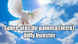 Sobre alas de paloma con letra  billy bunster [upl. by Aloin354]