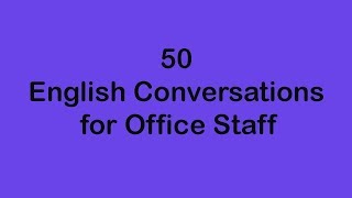 50 English Conversations for Office Staff [upl. by Ellehsar377]