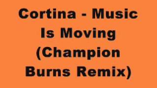 Cortina  Music Is Moving Champion Burns Remix [upl. by Nivle978]