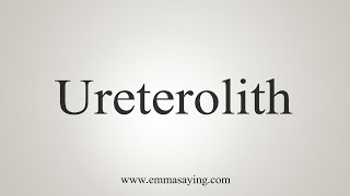 How To Say Ureterolith [upl. by Maris]