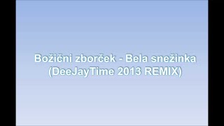 Bozicni zborcek  Bela snezinka DeeJayTime 2013 REMIX [upl. by Zeta]