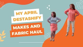 My April Destashify Makes and Fabric Haul [upl. by Eisler]