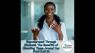 Empowerment Through Kindness The Benefits of Elevating Those Around You Part 3 of 3 [upl. by Einra]