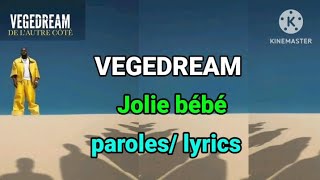 VEGEDREAM  JOLIE BÉBÉ  PAROLES  LYRICS [upl. by Lenee177]