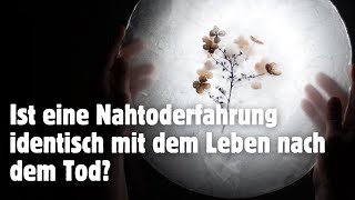 Ist eine Nahtoderfahrung identisch mit dem Leben nach dem Tod [upl. by Schuster]