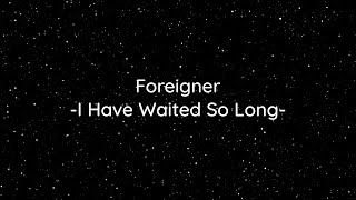 Foreigner  quotI Have Waited So Longquot HQWith Onscreen Lyrics [upl. by Stalker]