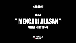 MENCARI ALASAN  EXIST KARAOKE VERSI KENTRUNG [upl. by Aicylla]