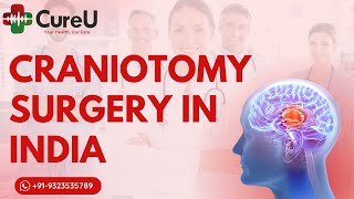 Affordable Craniotomy Surgery in India  Top Neurosurgeons amp Advanced Care with CureU Healthcare [upl. by Laktasic]