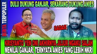 TERNYATA ANIES YANG LEBIH NKRI KRISYANTO YEN ONI AKHIRNYA NGAKU SALAH MENILAI GANJAR KECEWA [upl. by Zaslow900]