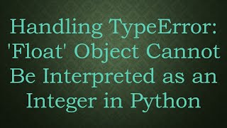 Handling TypeError Float Object Cannot Be Interpreted as an Integer in Python [upl. by Suryt]