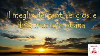 Il meglio dei canti religiosi e della musica cristiana musicacristiana [upl. by Morrie422]