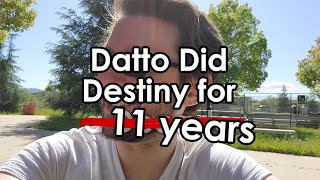 Datto did Destiny for a̶ D̶e̶c̶a̶d̶e̶ 11 years [upl. by Fremont]