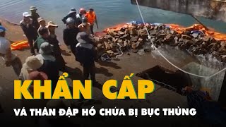 Thân đập hồ chứa 10 triệu m³ nước bị bục thủng huy động lực lượng vá khẩn cấp [upl. by Adrienne]