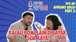 ADRIANO QALBI 2  KALAU KOMPLAIN ITU DIBAYAR GUA KAYA   SOPHIE NAVITALKS [upl. by Lenahc]