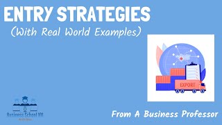 Entry Strategies With real world examples  International Business  From A Business Professor [upl. by Shuler]