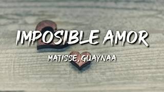 Matisse Guaynaa  Imposible Amor Letra  Lyrics [upl. by Aseretairam]