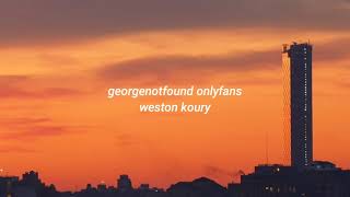 georgenotfound onlyfans  cjerk  weston koury lyrics [upl. by Kessiah]