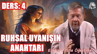 Ruhsal Uyanışın Anahtarı  Eckhart Tolle Bilinci Açıklıyor  DERS 4 [upl. by Akihsal]