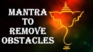 GANESH MANTRA TO REMOVE OBSTACLES IN LIFE VAKRATUND MAHAKAYA [upl. by Oahc]