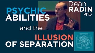 Psychic Abilities and the Illusion of Separation  Dean Radin PhD [upl. by Doownyl52]