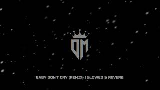 Baby Dont Cry Remix  Slowed amp Reverb [upl. by Atelra629]