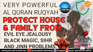 AL RUQYAH TO PROTECT HOUSE AND FAMILY FROM EVIL EYE JEALOUSY BLACK MAGIC SIHR AND JINN PROBLEMS [upl. by Nerrot]