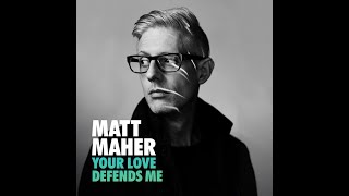 Matt Maher  Your Love Defends Me Radio Version [upl. by Acinyt760]