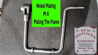 Nickel Plating  Part 6  Plating The Frame [upl. by Atidnan]