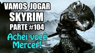 Vamos Jogar Skyrim  Foul VS Mercer  Parte 104 [upl. by Enyalaj]