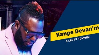 Kanpe Devanm 1èdtan San Kanpe  5Lan Ft TonyMix [upl. by Lourie]