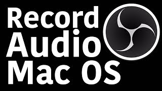 Record Audio On Mac With OBS 2018 High Sierra [upl. by Nnayelhsa583]