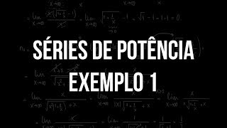 Séries de Potência  Exemplo 1 [upl. by Learrsi652]