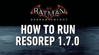 TUTORIAL Batman Arkham Knight How To Run Resorep 170 [upl. by Lillith320]