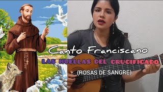 Canto Franciscano Rosas de Sangre Las Huellas del Crucificado Letra y acordes [upl. by Eciruam]