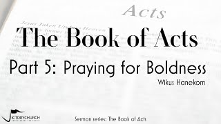 Wikus Hanekom  The Book of Acts Part 5 Praying for Boldness [upl. by Mages]