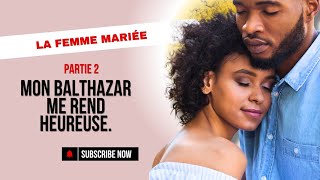 PART2UN AMANT ESTIL NÉCESSAIRE POUR SUPPORTER SON MARIAGE  balthazar couple [upl. by Eidahs]