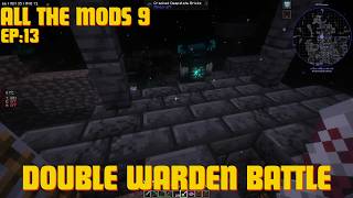 Minecraft All the Mods 9 Playthrough  DOUBLE WARDEN BATTLE EP13 [upl. by Doughman]